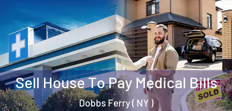  Sell House To Pay Medical Bills Dobbs Ferry ( NY )