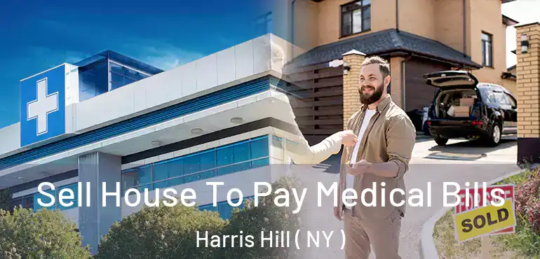  Sell House To Pay Medical Bills Harris Hill ( NY )