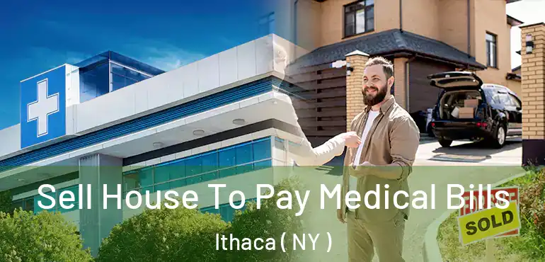  Sell House To Pay Medical Bills Ithaca ( NY )