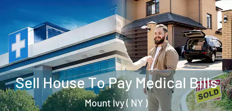 Sell House To Pay Medical Bills Mount Ivy ( NY )