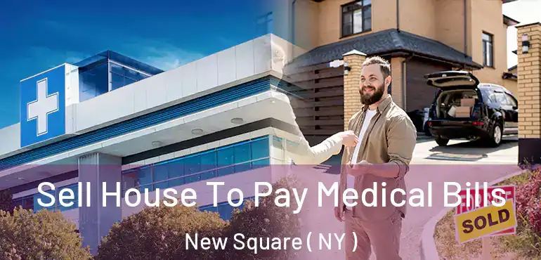  Sell House To Pay Medical Bills New Square ( NY )