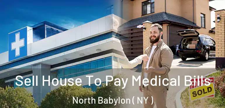  Sell House To Pay Medical Bills North Babylon ( NY )