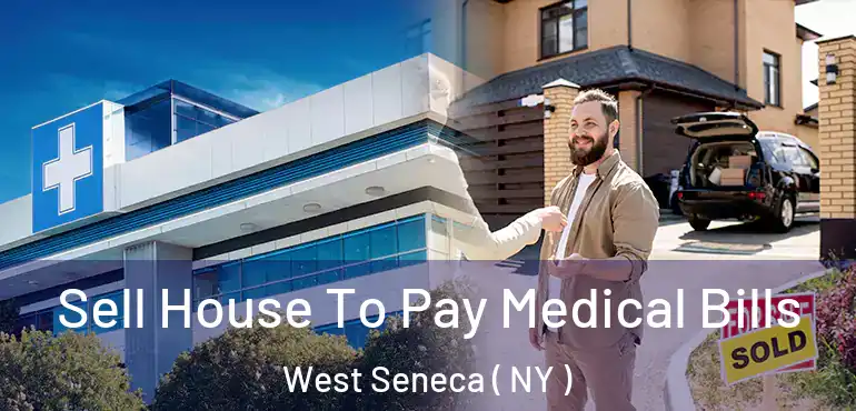  Sell House To Pay Medical Bills West Seneca ( NY )