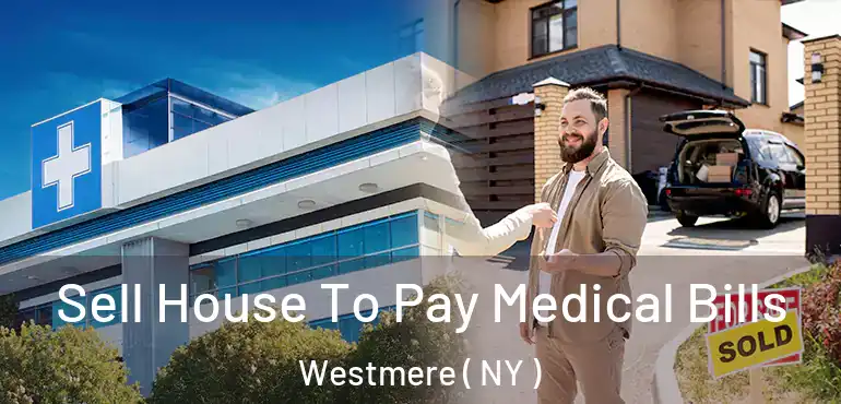 Sell House To Pay Medical Bills Westmere ( NY )