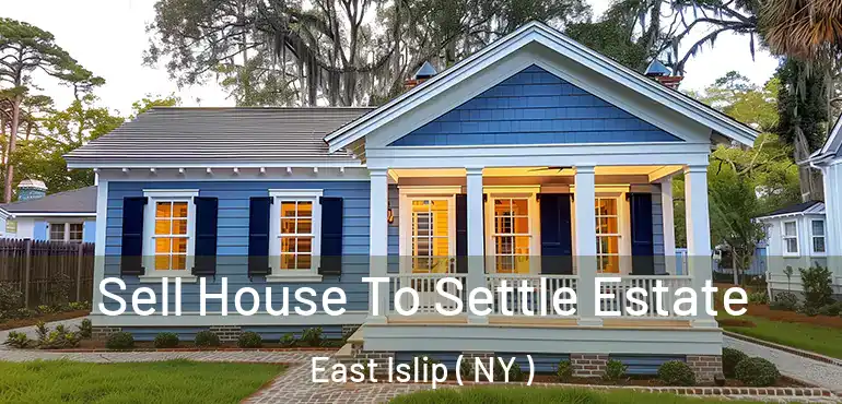  Sell House To Settle Estate East Islip ( NY )
