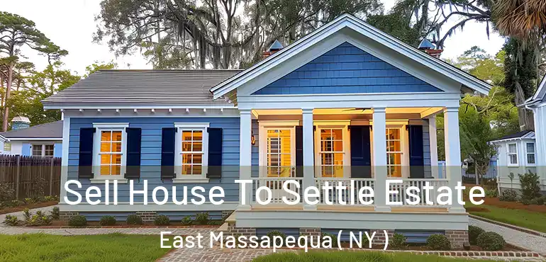  Sell House To Settle Estate East Massapequa ( NY )