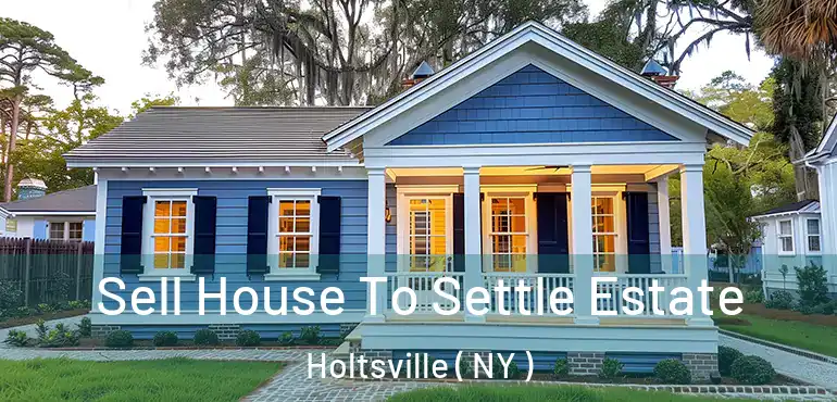  Sell House To Settle Estate Holtsville ( NY )