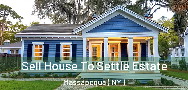  Sell House To Settle Estate Massapequa ( NY )