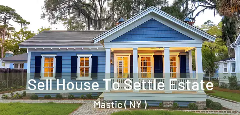  Sell House To Settle Estate Mastic ( NY )