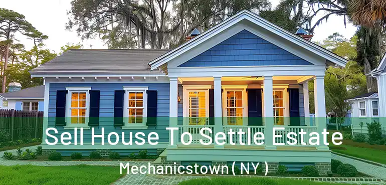  Sell House To Settle Estate Mechanicstown ( NY )