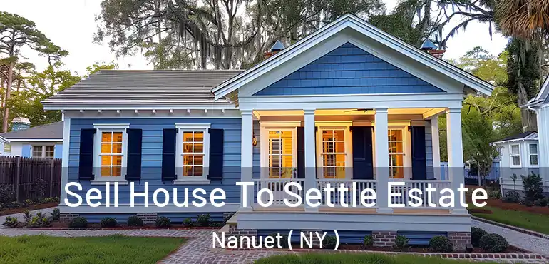  Sell House To Settle Estate Nanuet ( NY )