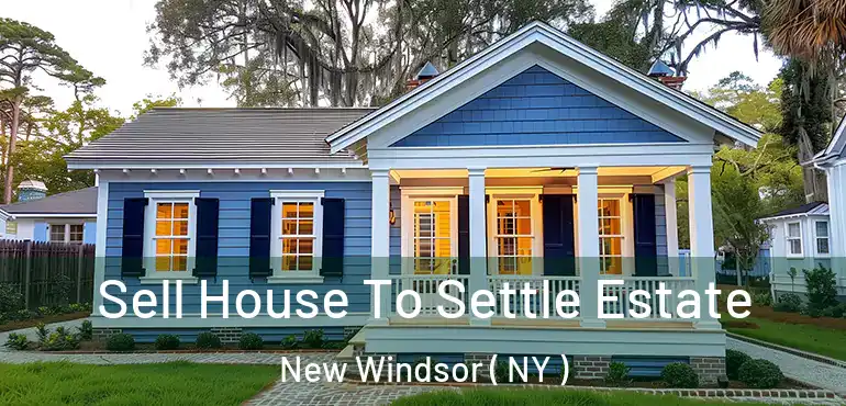  Sell House To Settle Estate New Windsor ( NY )