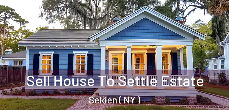  Sell House To Settle Estate Selden ( NY )