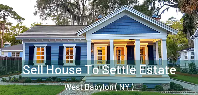  Sell House To Settle Estate West Babylon ( NY )