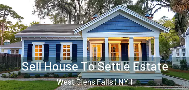  Sell House To Settle Estate West Glens Falls ( NY )