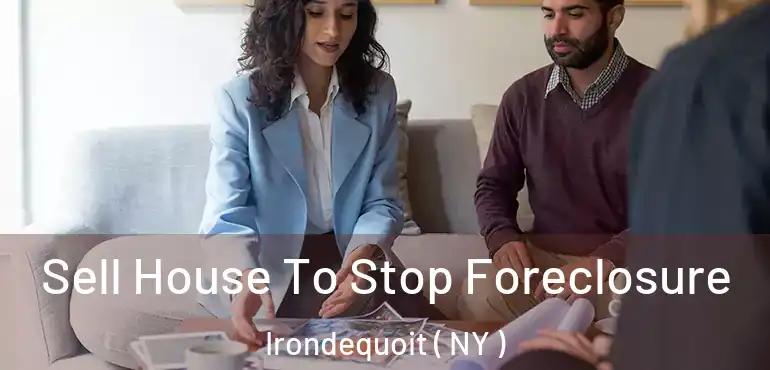  Sell House To Stop Foreclosure Irondequoit ( NY )