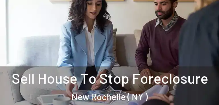  Sell House To Stop Foreclosure New Rochelle ( NY )