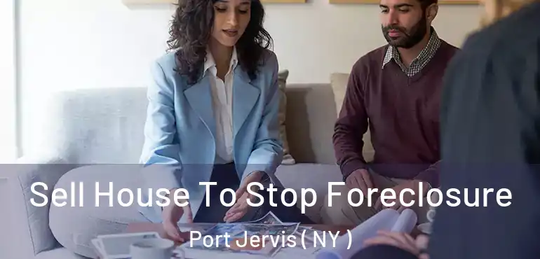  Sell House To Stop Foreclosure Port Jervis ( NY )