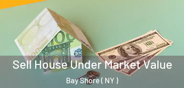  Sell House Under Market Value Bay Shore ( NY )