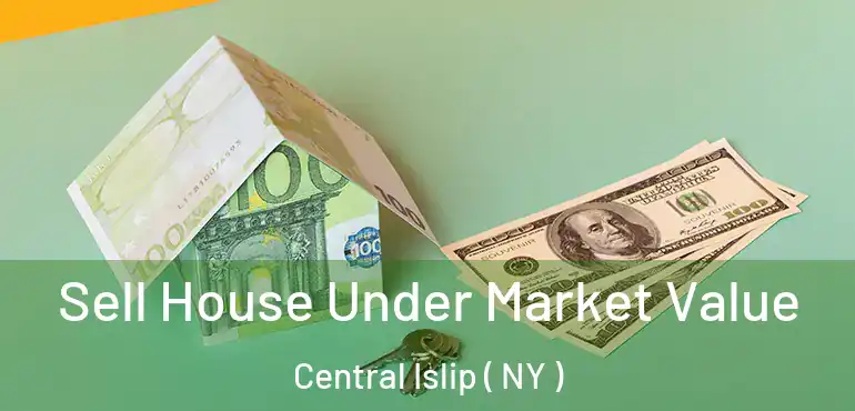  Sell House Under Market Value Central Islip ( NY )