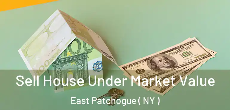  Sell House Under Market Value East Patchogue ( NY )