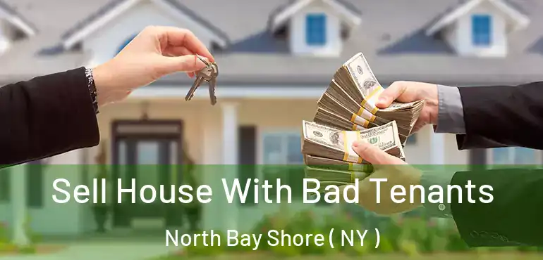  Sell House With Bad Tenants North Bay Shore ( NY )