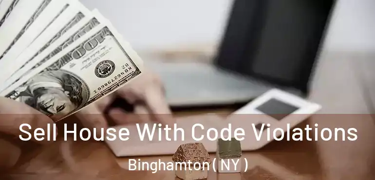  Sell House With Code Violations Binghamton ( NY )