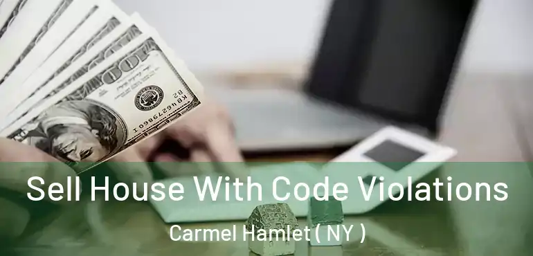  Sell House With Code Violations Carmel Hamlet ( NY )