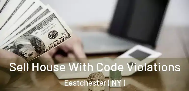  Sell House With Code Violations Eastchester ( NY )