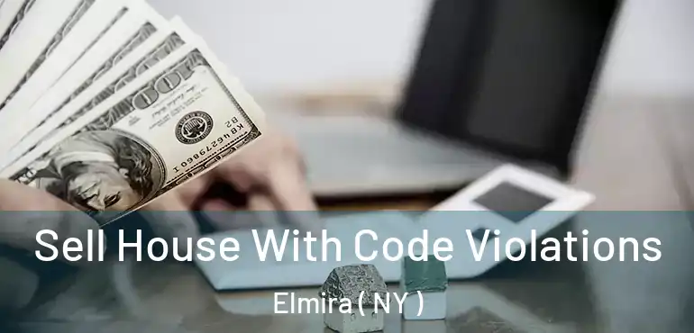  Sell House With Code Violations Elmira ( NY )