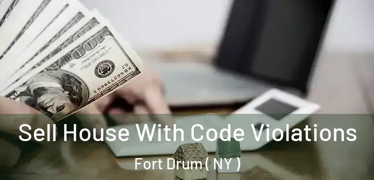  Sell House With Code Violations Fort Drum ( NY )