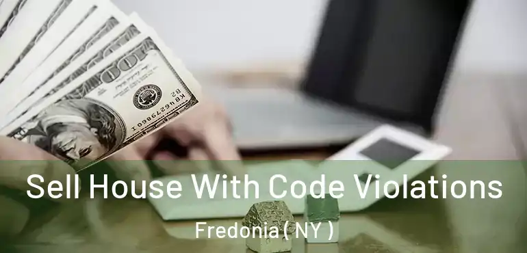  Sell House With Code Violations Fredonia ( NY )