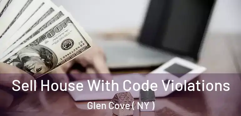  Sell House With Code Violations Glen Cove ( NY )