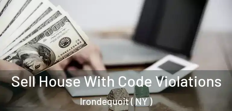  Sell House With Code Violations Irondequoit ( NY )