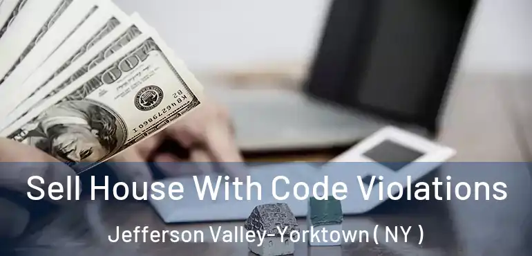  Sell House With Code Violations Jefferson Valley-Yorktown ( NY )