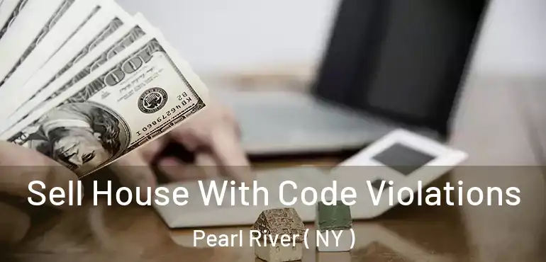  Sell House With Code Violations Pearl River ( NY )