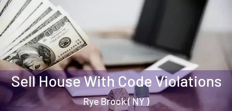  Sell House With Code Violations Rye Brook ( NY )