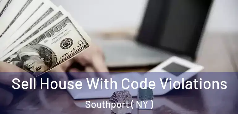  Sell House With Code Violations Southport ( NY )