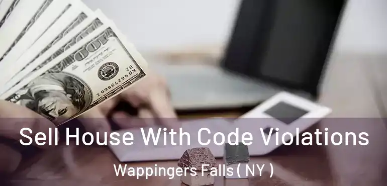  Sell House With Code Violations Wappingers Falls ( NY )