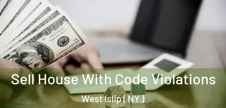 Sell House With Code Violations West Islip ( NY )