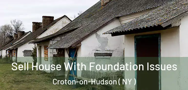  Sell House With Foundation Issues Croton-on-Hudson ( NY )
