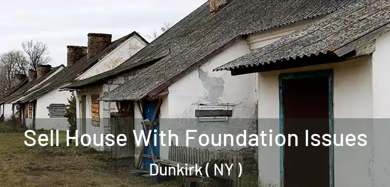  Sell House With Foundation Issues Dunkirk ( NY )