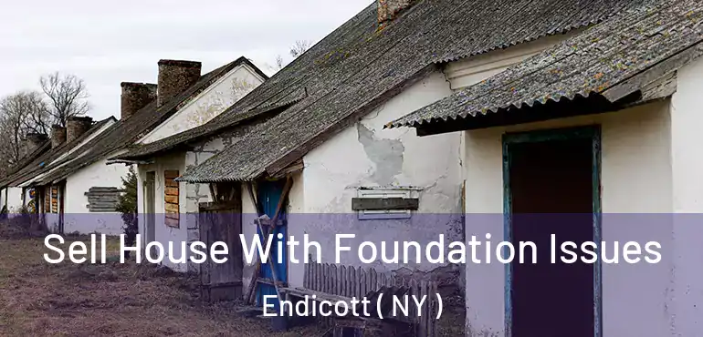  Sell House With Foundation Issues Endicott ( NY )
