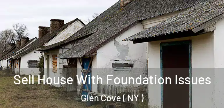  Sell House With Foundation Issues Glen Cove ( NY )