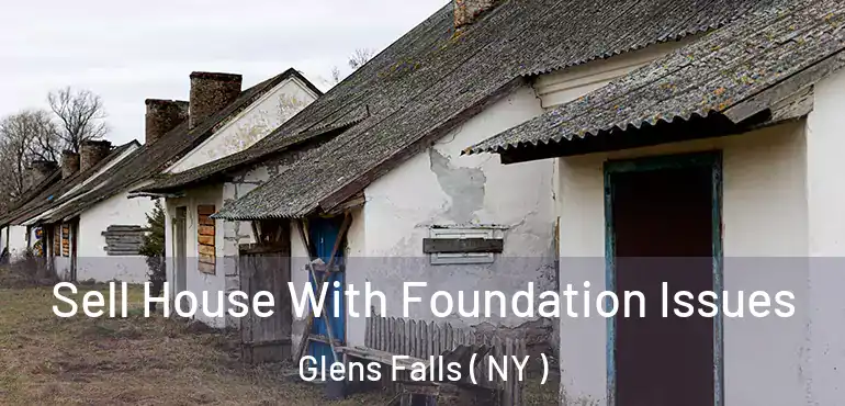  Sell House With Foundation Issues Glens Falls ( NY )