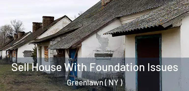  Sell House With Foundation Issues Greenlawn ( NY )