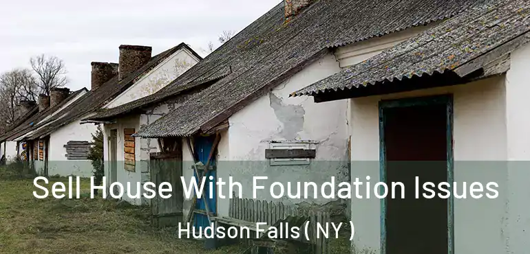  Sell House With Foundation Issues Hudson Falls ( NY )