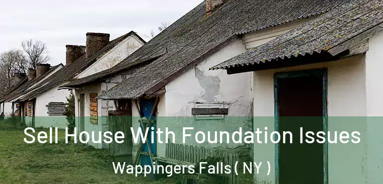  Sell House With Foundation Issues Wappingers Falls ( NY )