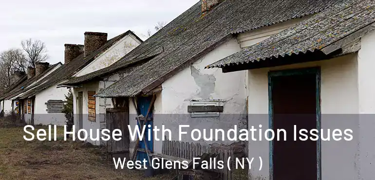  Sell House With Foundation Issues West Glens Falls ( NY )