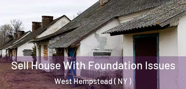  Sell House With Foundation Issues West Hempstead ( NY )